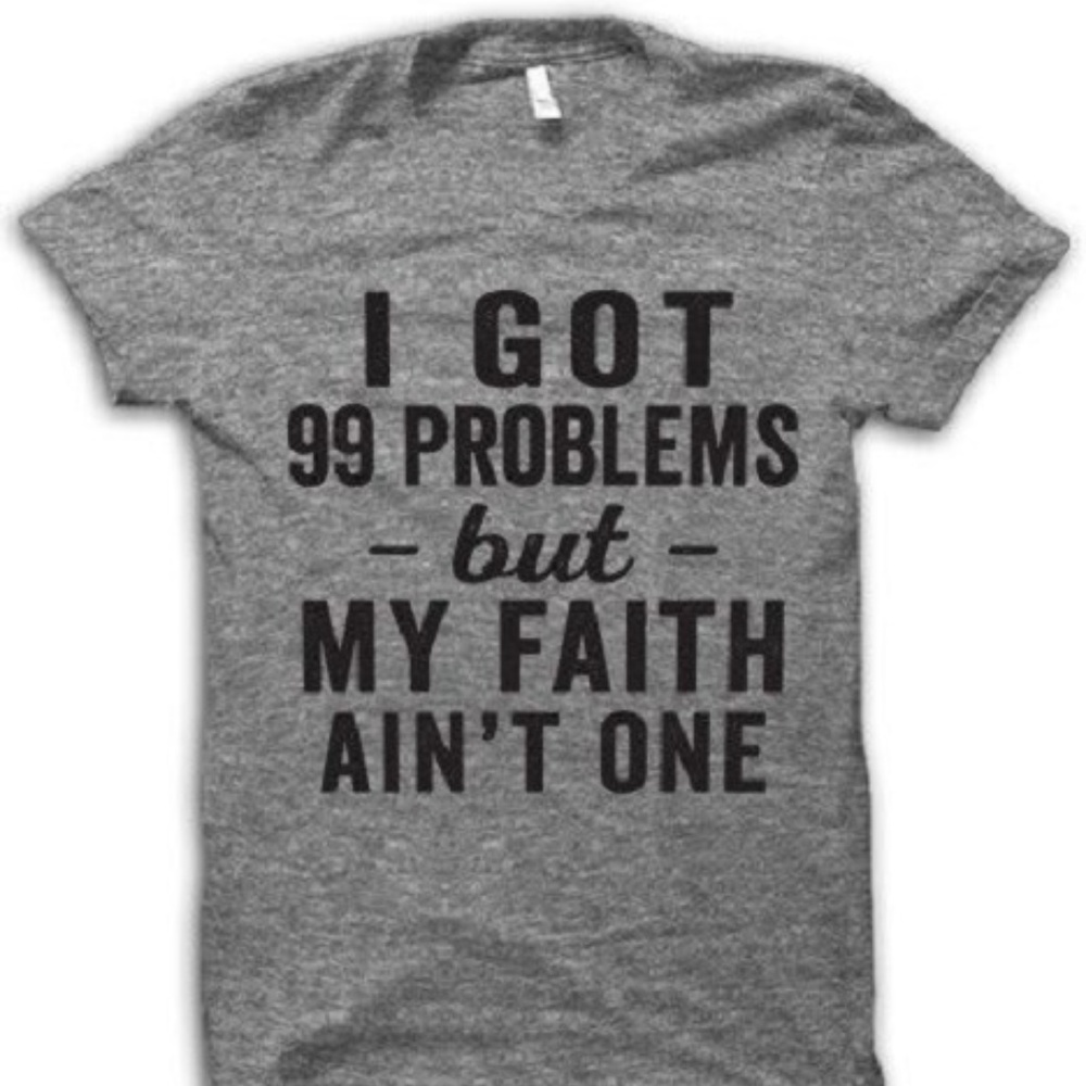 I Got 99 Problems but My Faith Ain't One T-Shirt - Picture 1 of 2